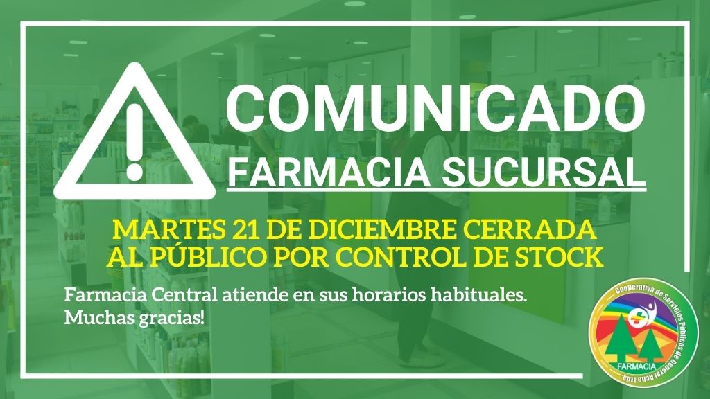 COMUNICADO: Martes 21 de Diciembre la Farmacia Sucursal permanecerá cerrada al público por control de stock.